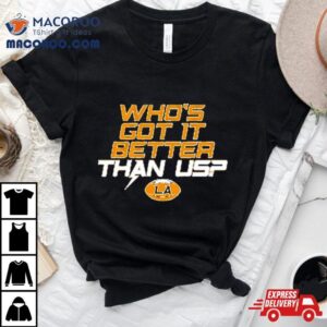 Los Angeles Football Who Rsquo S Got It Better Than Us Tshirt