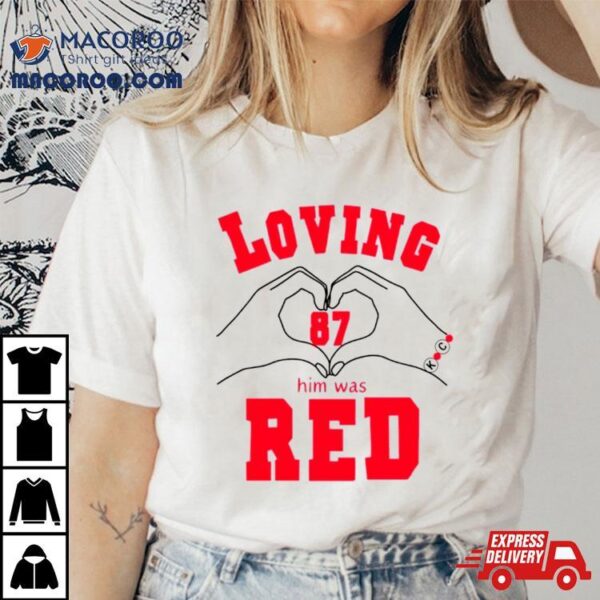 Loving Him Was Red 87 Heart Hands Shirt