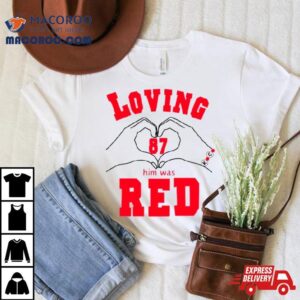 Loving Him Was Red Heart Hands Tshirt