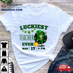 Luckiest Teacher Ever St Patrick Rsquo S Day Edition Bring The Irish Charm To The Classroom Tshirt