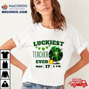 Luckiest Teacher Ever St Patrick Rsquo S Day Edition Bring The Irish Charm To The Classroom Tshirt