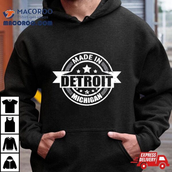 Made In Detroit Michigan Shirt