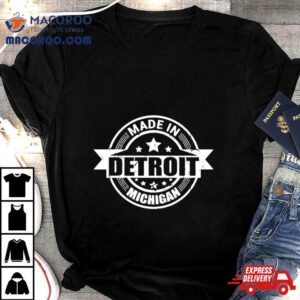 Made In Detroit Michigan Shirt