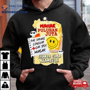 Mahar Puluhan Juta Pas Dipake Longgar Gak Bisa Masak Bisanya Cuma Ngambeuk Shirt 1 Mahar Puluhan Juta Pas Dipake Longgar Gak Bisa Masak Bisanya Cuma Ngambeuk Tshirt