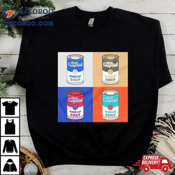 Man Campbell’s Kneecap Soup 4x Shirt