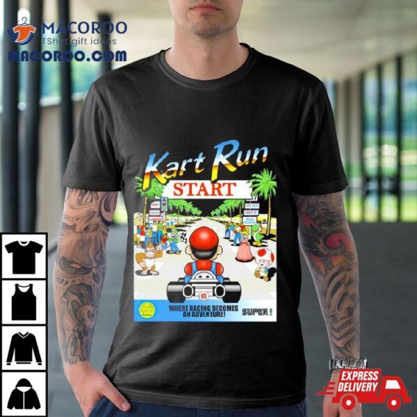 Mario Kart Run Where Racing Becomes An Adventure Shirt