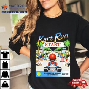 Mario Kart Run Where Racing Becomes An Adventure Tshirt