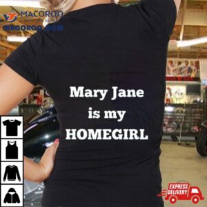 Mary Jane Is My Homegirl Tshirt