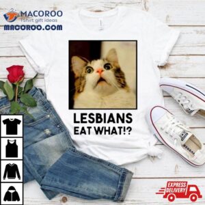 Meme Cat Lesbian Eat What Shirt