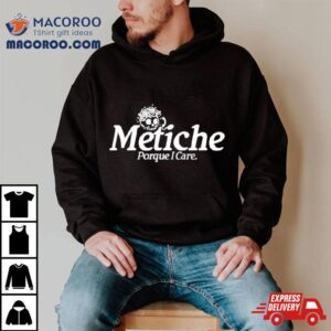 Metiche Porque I Care Tshirt