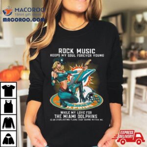 Miami Dolphins Rock Music Keep My Soul Forever Young Tshirt