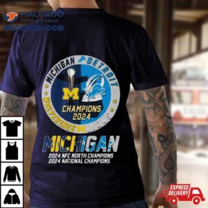 Michigan Wolverines And Detroit Lions 2024 Nfc North Champions 2024 National Champions Shirt