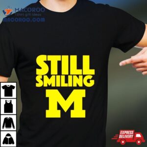 Michigan Wolverines Still Smiling Shirt