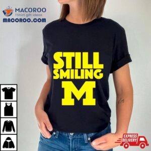 Michigan Wolverines Still Smiling Tshirt