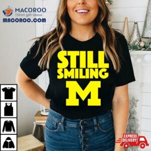 Michigan Wolverines Still Smiling Tshirt