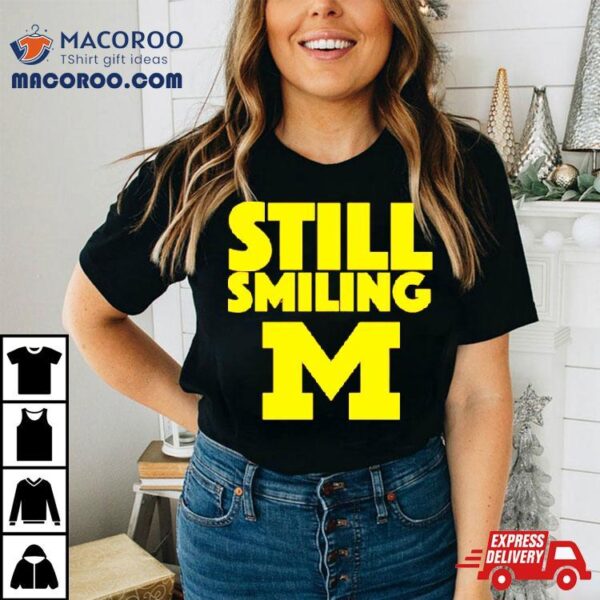 Michigan Wolverines Still Smiling Shirt