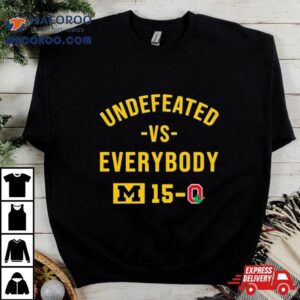 Michigan Wolverines Undefeated Vs Everybody M 15 0 Ohio State Shirt