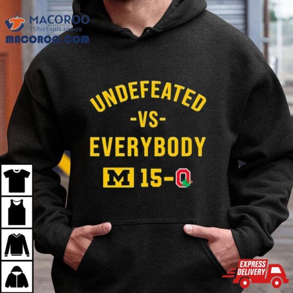 Michigan Wolverines Undefeated Vs Everybody M 15 0 Ohio State Shirt