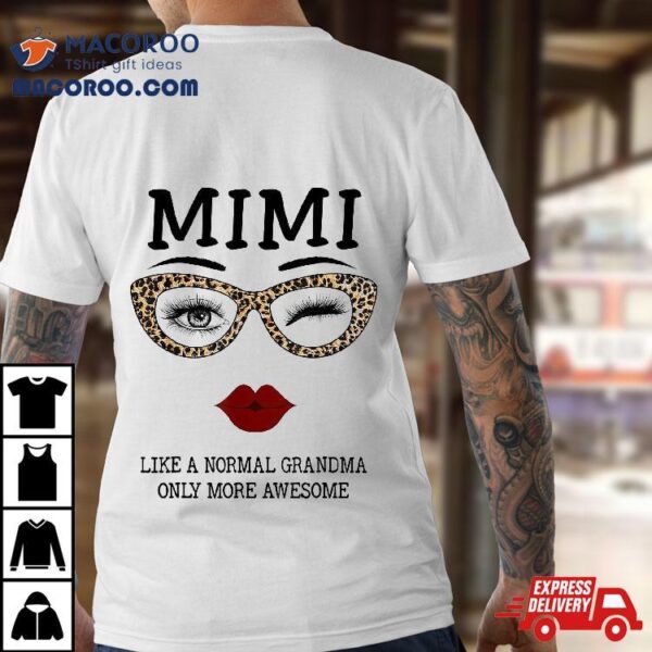 Mimi Like A Normal Grandma Only More Awesome Eyes And Lip Shirt