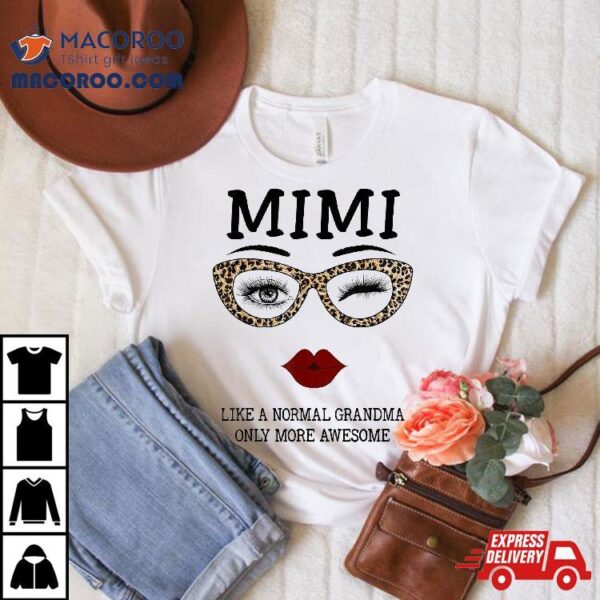 Mimi Like A Normal Grandma Only More Awesome Eyes And Lip Shirt