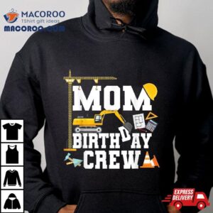 Mom Birthday Crew Mother Construction Party Tshirt