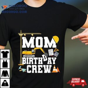 Mom Birthday Crew Mother Construction Party Tshirt