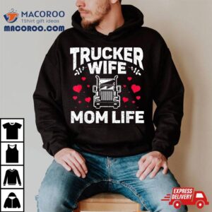 Mom Life Truckers Wife Proud Trucker Tshirt