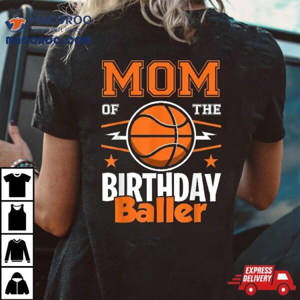 Mom Of The Birthday Baller Basketball Big Fan Party Shirt