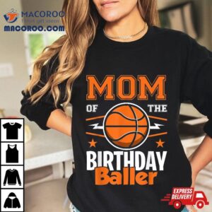 Mom Of The Birthday Baller Basketball Big Fan Party Shirt