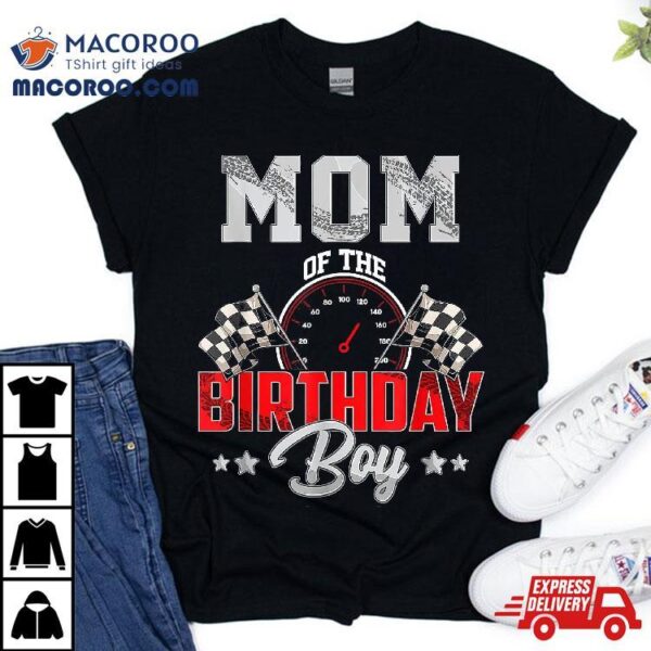 Mom Of The Birthday Boy Race Car Racing Driver Shirt