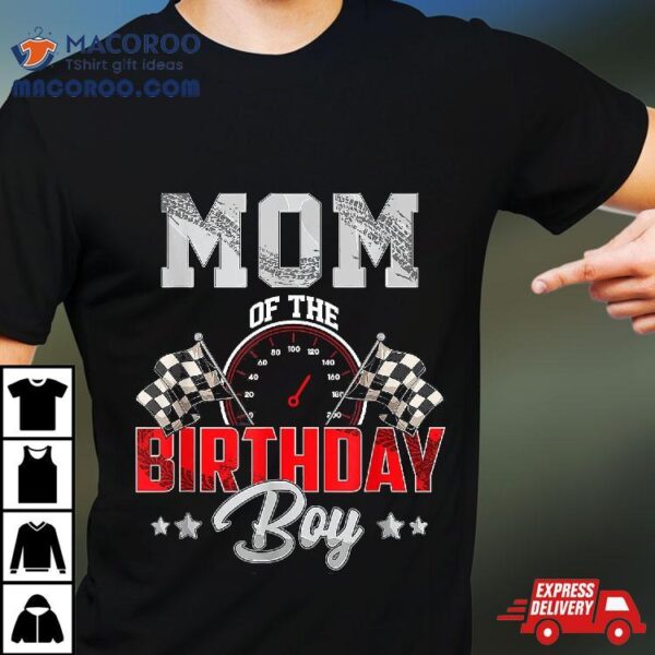 Mom Of The Birthday Boy Race Car Racing Driver Shirt