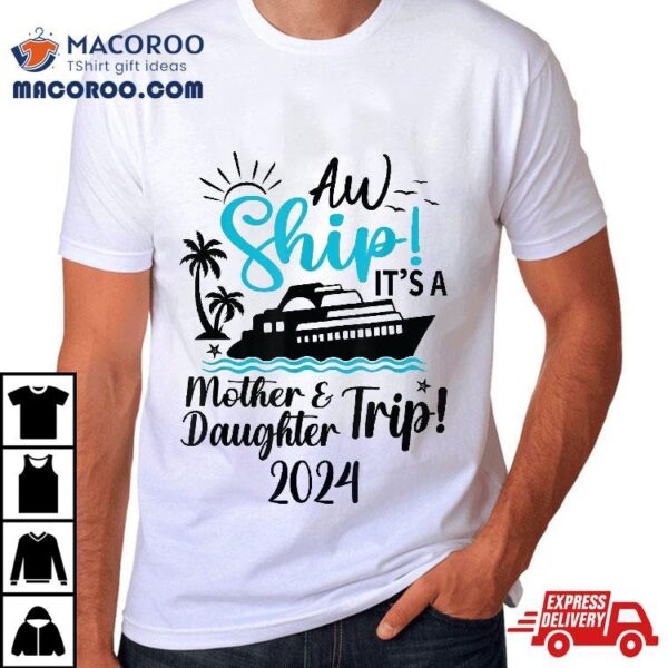 Mother Daughter Trip 2024 Cruise Vacation Mom Matching Shirt