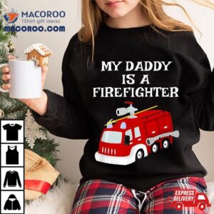 My Daddy Is A Firefighter Proud Son Daughter Dad Fire Truck Tshirt