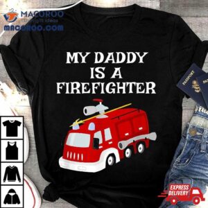 My Daddy Is A Firefighter Proud Son Daughter Dad Fire Truck Tshirt