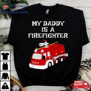 My Daddy Is A Firefighter Proud Son Daughter Dad Fire Truck Tshirt