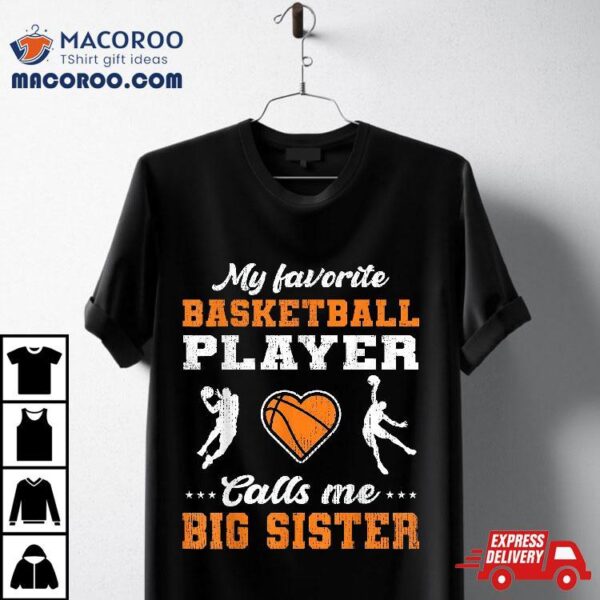 My Favorite Basketball Player Calls Me Big Sister Shirt