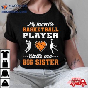 My Favorite Basketball Player Calls Me Big Sister Tshirt