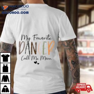 My Favorite Dancer Call Me Mom, Funny Mother’s Day Tees Shirt