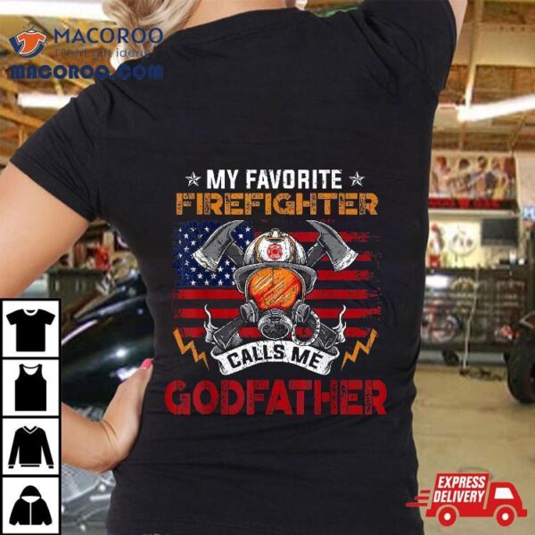 My Favorite Firefighter Calls Me Godfather Fathers Day Shirt