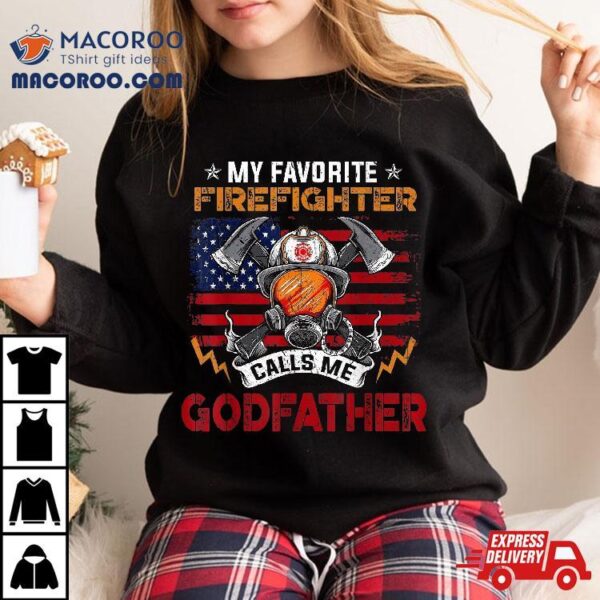 My Favorite Firefighter Calls Me Godfather Fathers Day Shirt