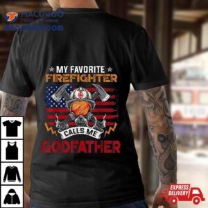 My Favorite Firefighter Calls Me Godfather Fathers Day Tshirt