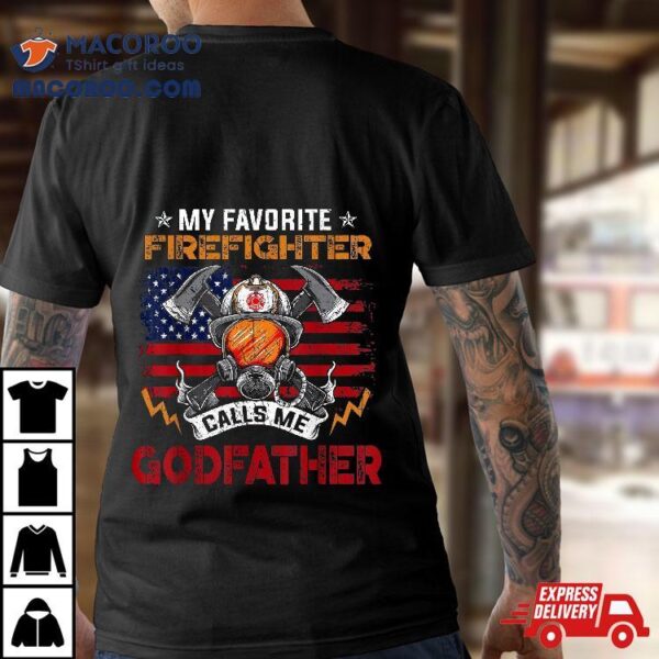 My Favorite Firefighter Calls Me Godfather Fathers Day Shirt