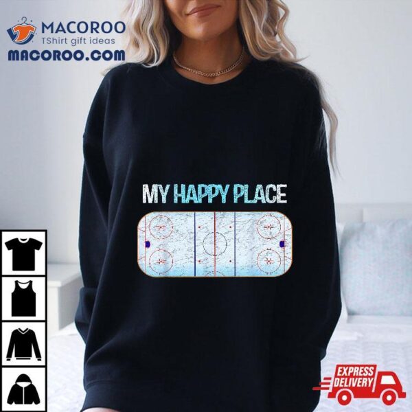 My Happy Hockey Place Ice Rink Player Coach Tee Fans Shirt