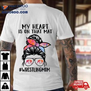 My Heart Is On That Mat Funny Wrestler Son Wrestling Mom Shirt My Heart Is On That Mat Funny Wrestler Son Wrestling Mom Shirt