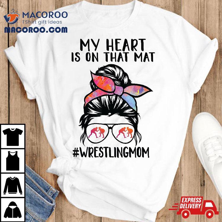 My Heart Is On That Mat Funny Wrestler Son Wrestling Mom Shirt My Heart Is On That Mat Funny Wrestler Son Wrestling Mom Shirt