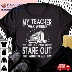 My Teacher Was Wrong Trucker Tshirt