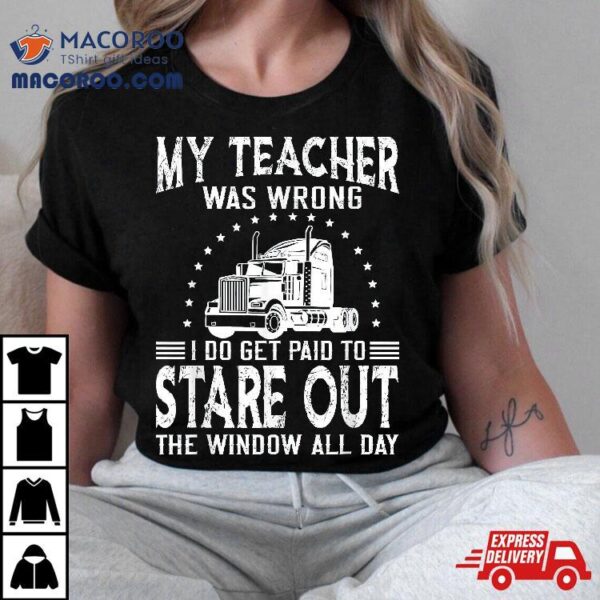 My Teacher Was Wrong Trucker Shirt