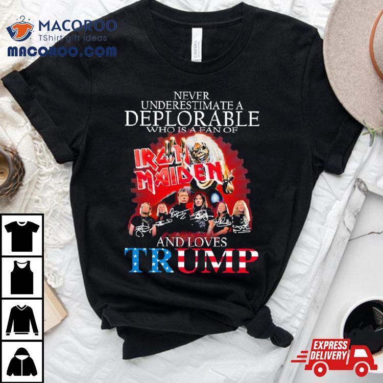 Never Underestimate A Deplorable Who Is A Fan Of Iron Maiden And Loves Trump Signatures Shirt Never Underestimate A Deplorable Who Is A Fan Of Iron Maiden And Loves Trump Signatures Shirt