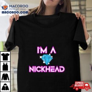 Nick Diamond I&rsquo;m A Nickhead Shirt