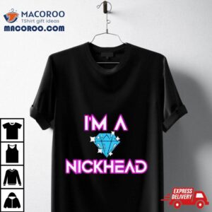 Nick Diamond I&rsquo;m A Nickhead Shirt